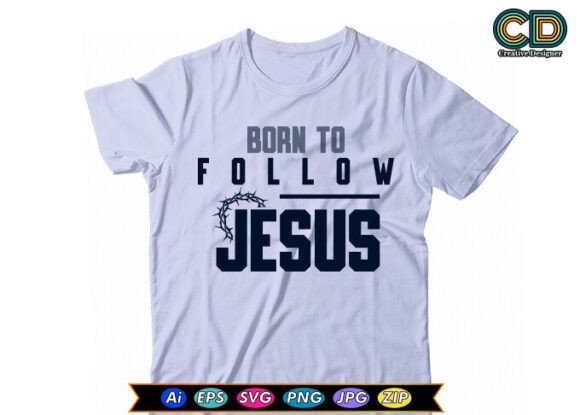 BORN to FOLLOW JESUS Graphics for T-Shirt Designs & Blog Visuals