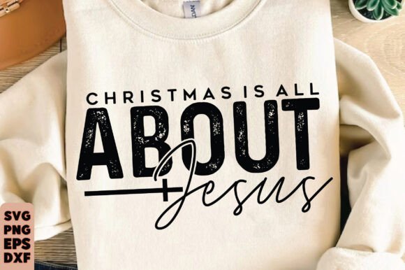 Christmas is All About Jesus SVG: Graphics & T-Shirt Designs