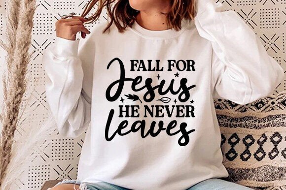 Fall for Jesus He Never Leaves Shirt