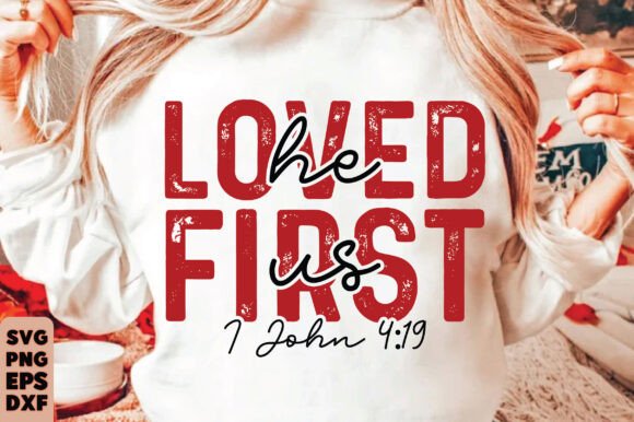 He Loved Us First Svg: Graphics & T-Shirt Designs