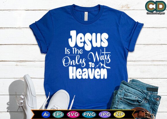 Jesus Is The Only Way To Heaven T-Shirt Design & Graphics