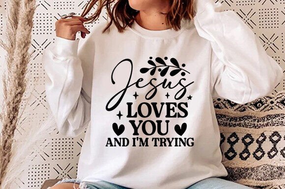 Jesus Loves You I m Tryin Christian Graphics for T-Shirt Designs & Craft Projects