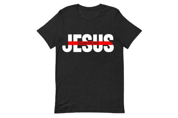 Jesus Saved My Life SVG: Graphics & T-Shirt Designs